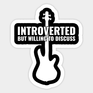 INTROVERTED BUT WILLING DISCUSS bass guitar Sticker